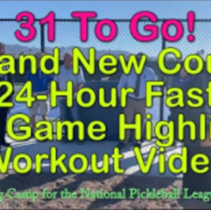 31 To Go! New Pickleball Courts - First Game Highlights -Workout Montage...