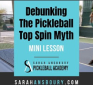 Debunking The Pickleball Top Spin Myth - Mini-Lesson with Sarah Ansboury