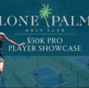 Lone Palm Pro Player Showcase: Presented by All Florida Pickleball