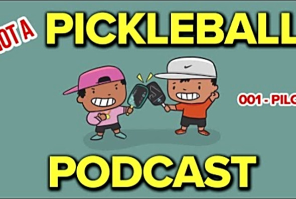 Not A Pickleball Podcast (001 - PILOT)