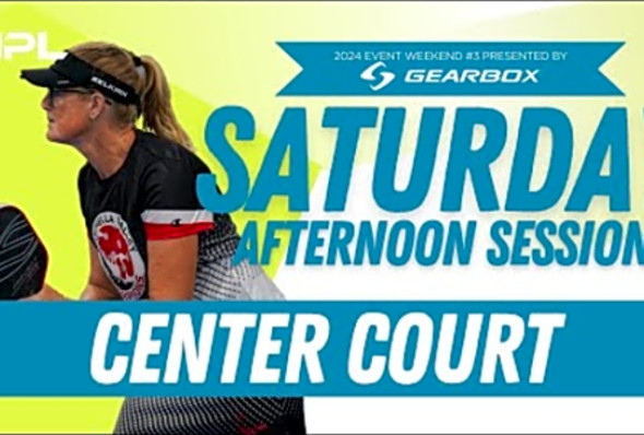 Saturday PM Center Court - Cincinnati, OH - National Pickleball League 2024 Weekend #3 SatAMCC