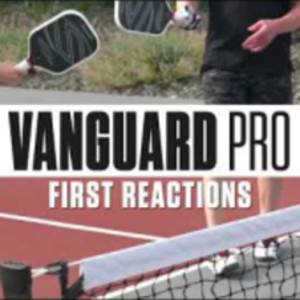 First Reaction to the Selkirk VANGUARD Pro Pickleball Paddle