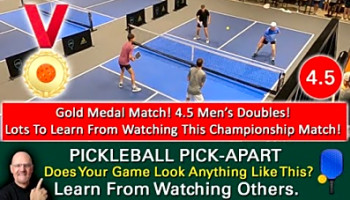 Pickleball! How To Succeed At High Level! Play Like This! 4.5 Men&#039;s Doubles Gold Medal Match!