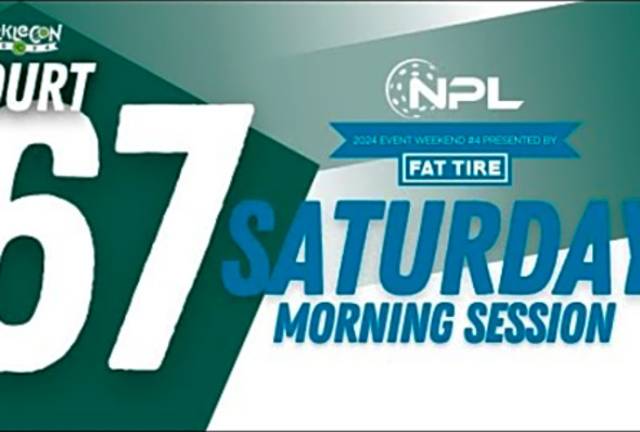 Saturday AM Court 67 - Kansas City, MO National Pickleball League 2024 Presented by Fat Tire C67