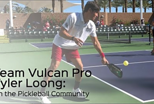 Team Vulcan Pro Tyler Loong on the Pickleball Community - Vulcan Pickleball