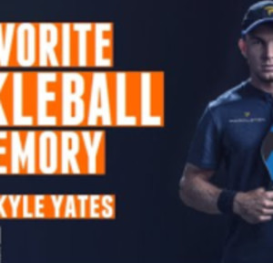 Favorite Pickleball Memories - with Kyle Yates