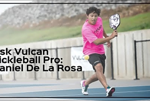 Ask the TeamVulcan Pro: Daniel De La Rosa - Vulcan Pickleball