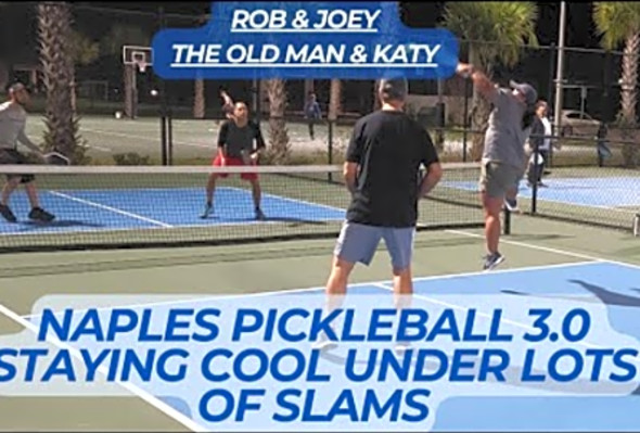 Naples Pickleball 3.0, Defending Slams, Rob &amp; Joey vs The Old Man &amp; Katy