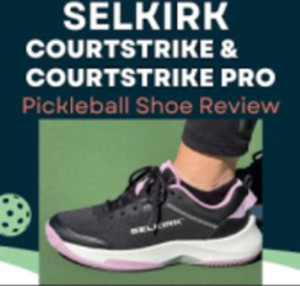 Selkirk CourtStrike &amp; CourtStrike Pro Pickleball Shoes Review Impressive