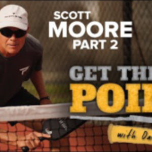 Get the Point with Dave Fleming and Improve Your Pickleball Game - SCOTT...