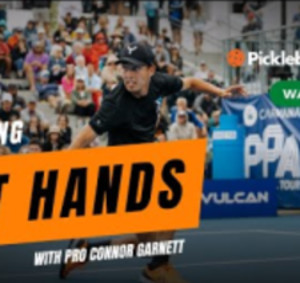 Fast Hands with Connor Garnett and Pickleball Central