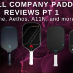 Pickleball Paddle Reviews for Small Companies Pt. 1: Aethos, Rokne, A11N...