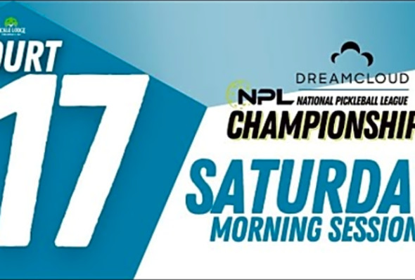 Saturday AM Court 17 Cincinnati DreamCloud National Pickleball League Championship