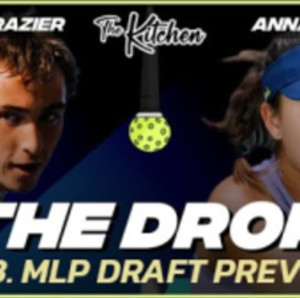 The Drop - Pickleball Podcast: MLP Draft Preview (Ep13)