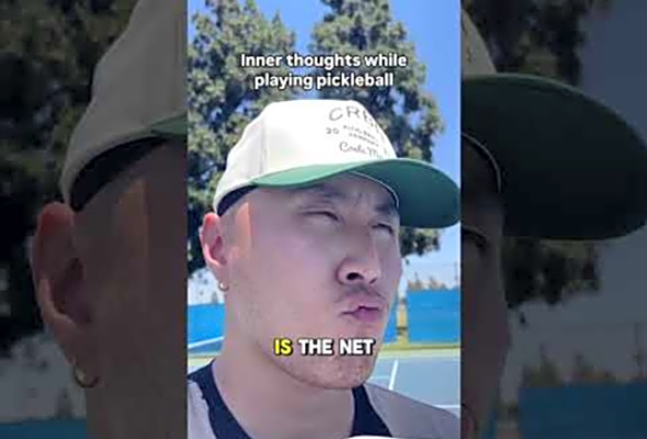 Tell me the inner thoughts you have while playing pickleball