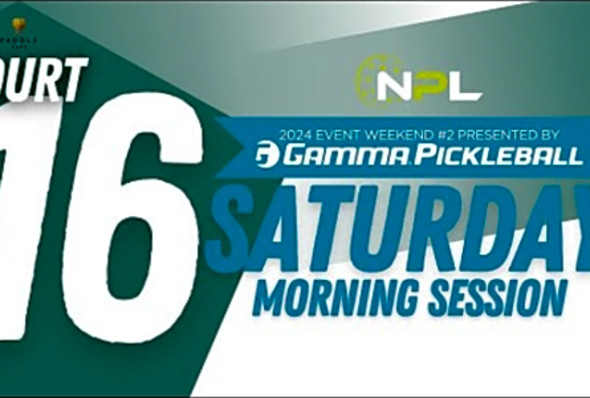 Saturday AM Court 16 - Columbus, OH National Pickleball League Event Weekend #2 presented by GAMMA