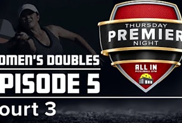 Thursday Premier Night - E5 Women&#039;s - All In Pickleball Gym - Court 3