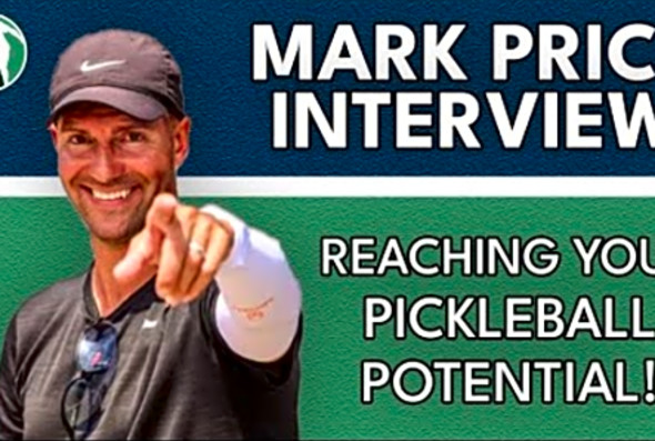 Reaching Your Pickleball Potential - Pro Player/Coach Mark Price Interview