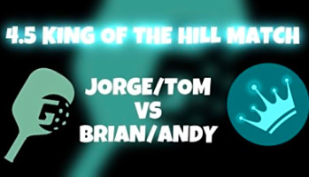 4.5 King of the Hill Match - Tom/Jorge vs Andy/Brian