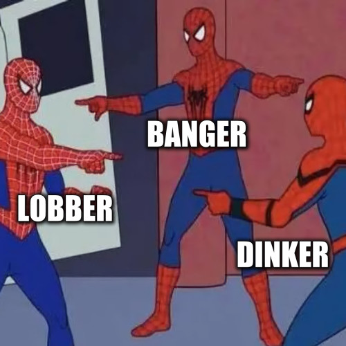 Dinkers, Banngers, Lobbers