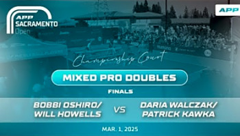 2025 APP Sacramento Open - Oshiro/Howells vs. Walczak/Kawka - Mixed Pro Doubles Final