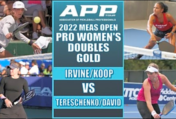 2022 APP Mesa Pickleball Open Pro Women&#039;s Doubles Gold: Tereschenko/David VS Irvine/Koop