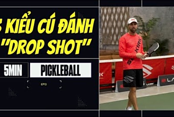 3 Kiu C nh &quot;Drop Shot&quot; bn cn PHI C nh bi i th #pickleball