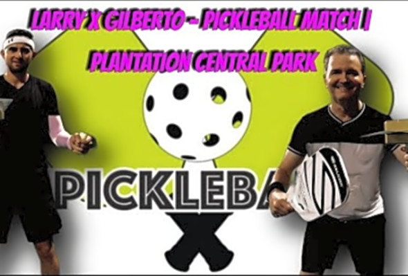 LARRY x GILBERTO - Pickleball Match - Plantation Central Park - Florida