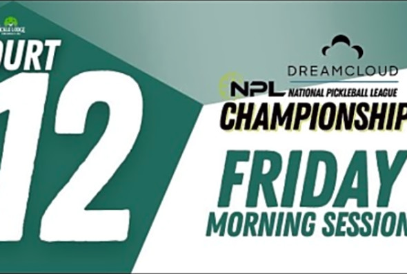 Friday AM Court 12 Cincinnati DreamCloud National Pickleball League Championships
