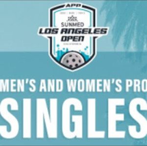 2022 APP Tour SUNMED LA Open : Pro Men&#039;s &amp; Women&#039;s Singles