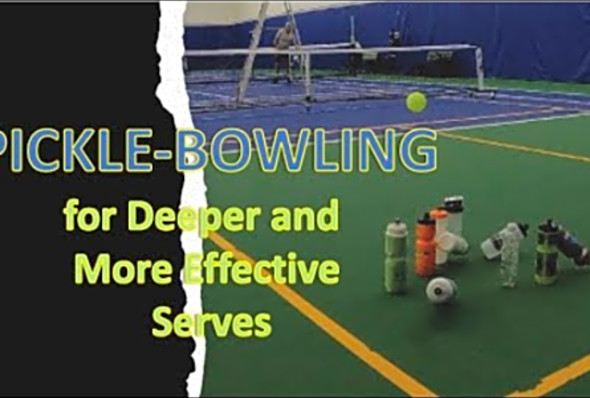 Pickle-Bowling: A Fun and Effective Way to Improve Your Pickleball Serve and Your &quot;New School&quot; 3rd.
