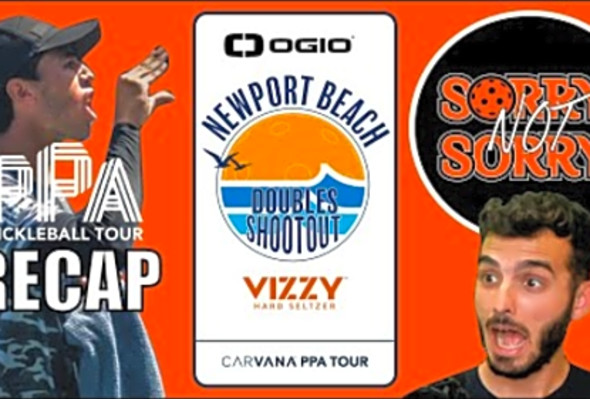 2023 PPA Pickleball OGIO Newport Beach Doubles Shootout &amp; US Open Recap - Sorry Not Sorry Podcast