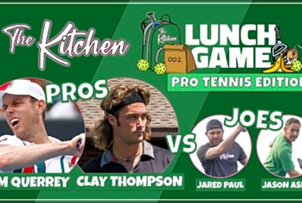 Lunch Game #4 (PRO TENNIS EDITION): Sam Querrey/Clay Thompson (Tennis Pros) vs. The Kitchen (Joes)