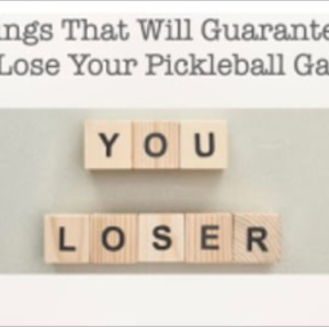 10 Things That Will Guarantee You To Lose Your Pickleball Game - Pickleb...