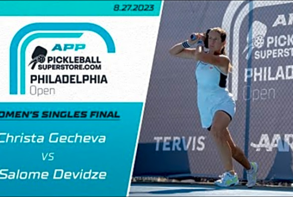 2023 APP Philadelphia Open - Women&#039;s Singles Final - Christa Gecheva vs. Salome Devidze