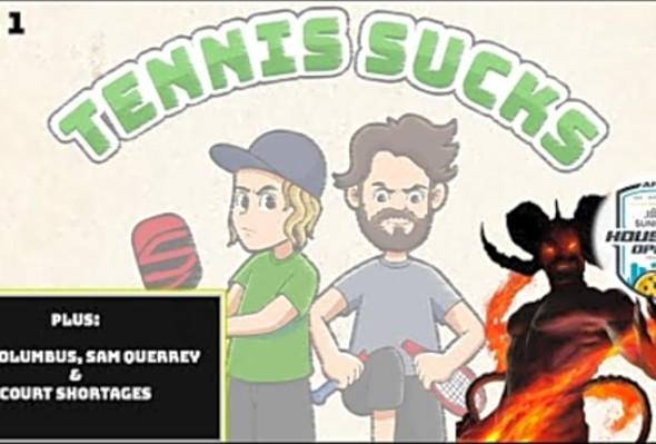 Tennis Sucks Ep.1 - APP Houston or Hell on Earth? Plus MLP Columbus, Sam Querrey and Court Shortages