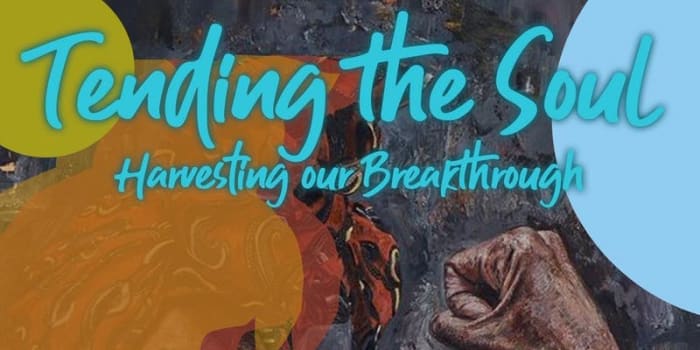 Tending the Soul: Harvesting Our Breakthrough