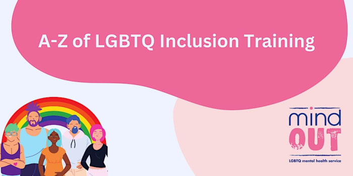 MindOut: A-Z of LGBTQ Inclusion – Meeting the Mental Health Needs of LGBTQ People