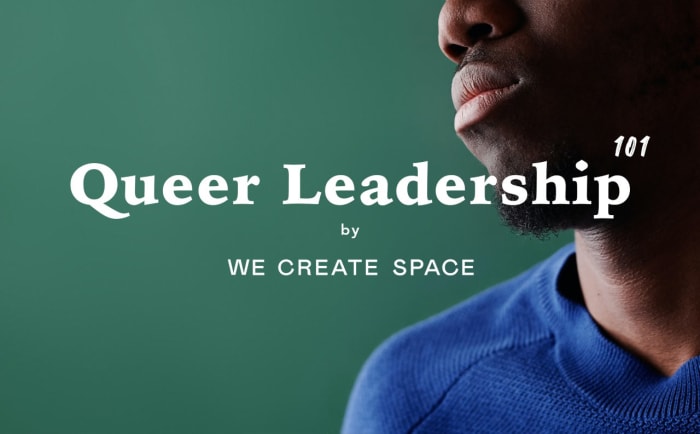 Queer Leadership 101 by WE CREATE SPACE (Part 1)