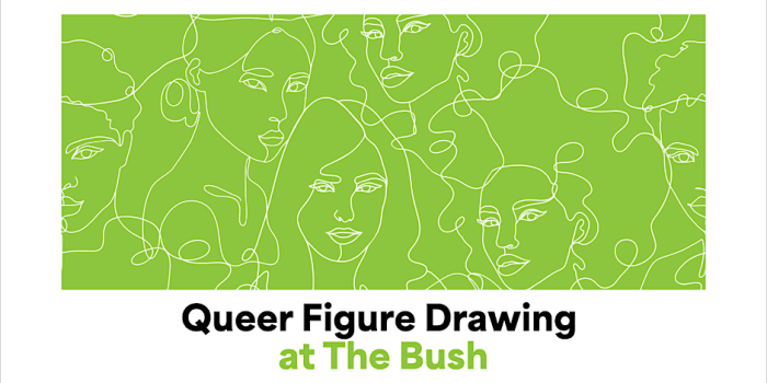 The Bush: Queer Figure Drawing