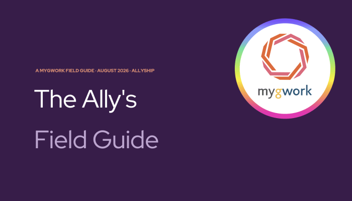 The Ally's Field Guide: download myGwork's allyship guide