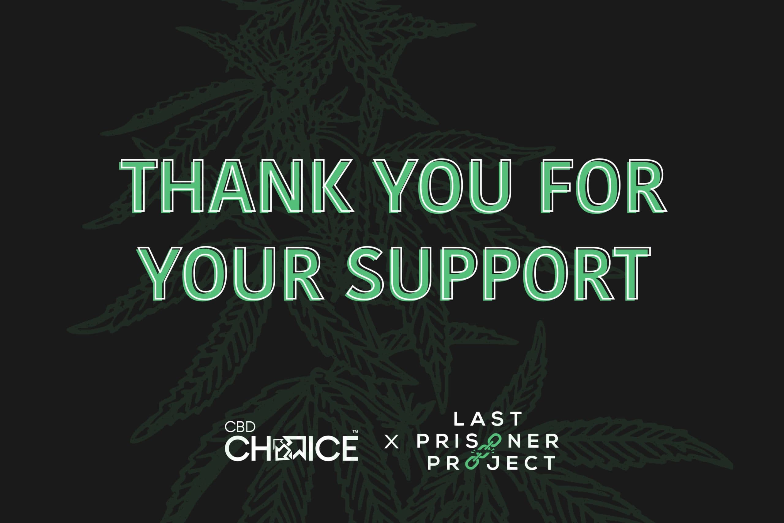 Thanks for helping CBD Choice support the Last Prisoner Project