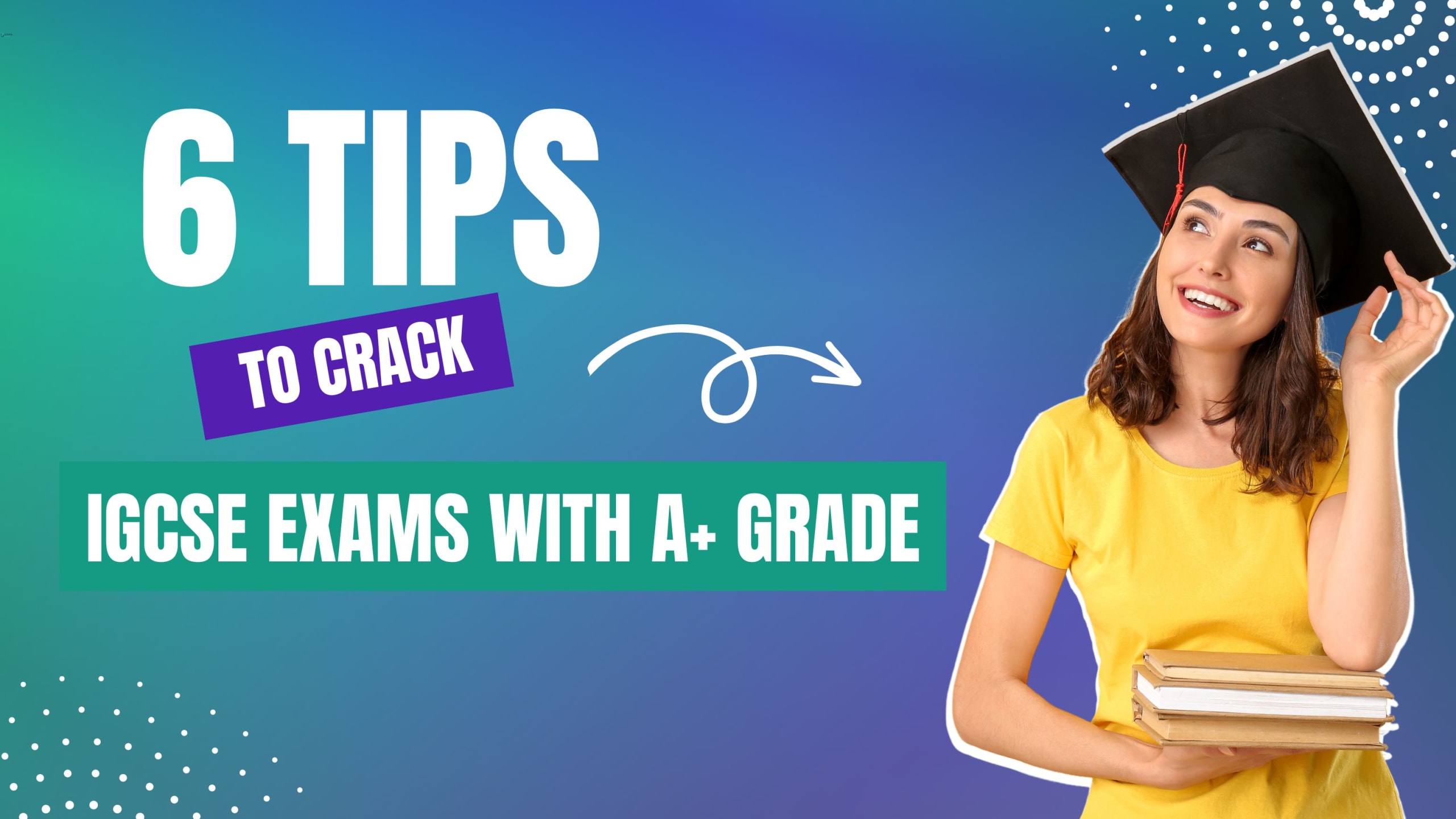 6 Tips To Crack IGCSE Exams With A+ Grade