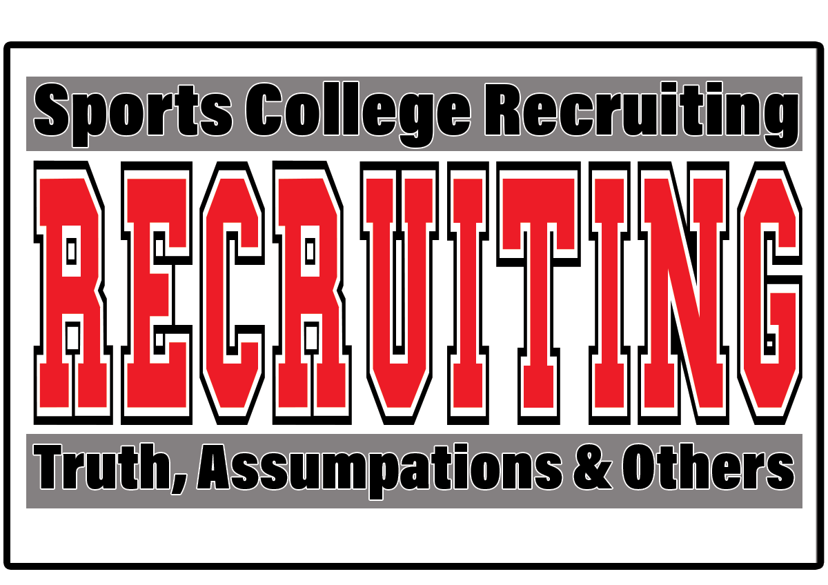 College Recruiting (Myths and Assumptions) College Recruiting (Myths and Assumptions)