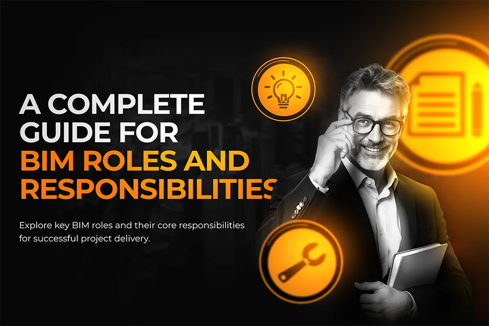 BIM Roles and Responsibilities: A Complete Guide