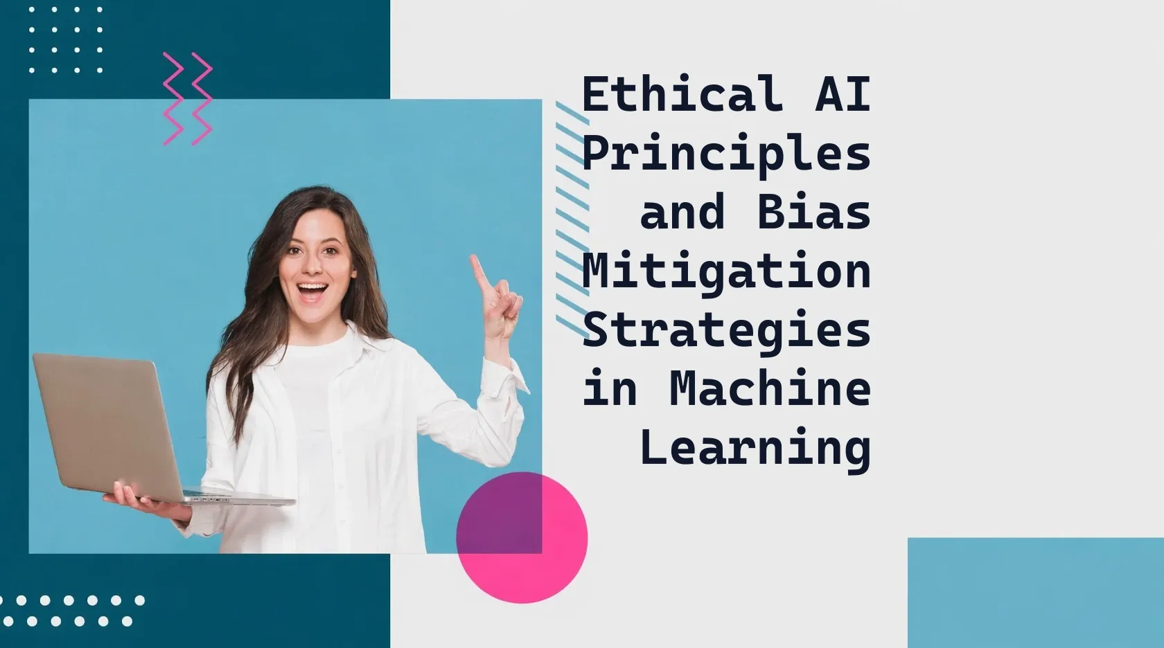 Ethical AI Principles and Bias Mitigation Strategies in Machine Learning