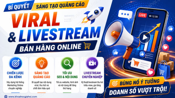 Khóa Học Bí Quyết Sáng Tạo Quảng Cáo Viral Và Livestream Bán Hàng Online