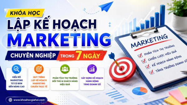 Khóa Học Lập Kế Hoạch Marketing Chuyên Nghiệp Trong 7 Ngày