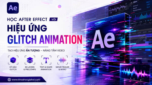 Khóa Học Học After Efect Với Hiệu Ứng Glitch Animation
