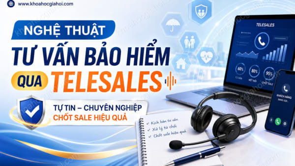 Khóa Học Nghệ Thuật Tư Vấn Bảo Hiểm Qua Telesales